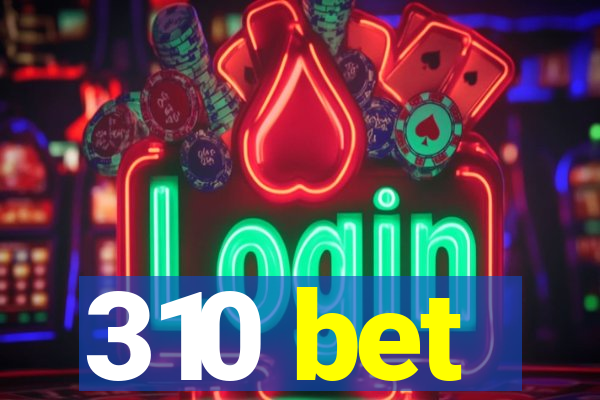 310 bet